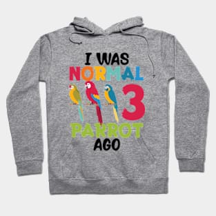 I Was Normal 3 Parrot Ago Funny Cockatiel Bird Hoodie